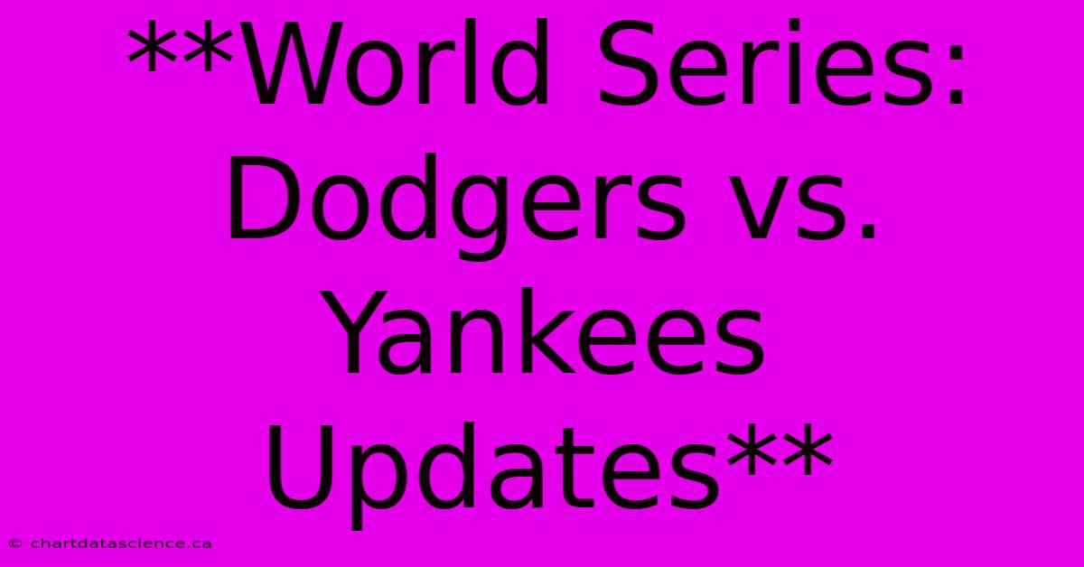 **World Series: Dodgers Vs. Yankees Updates** 