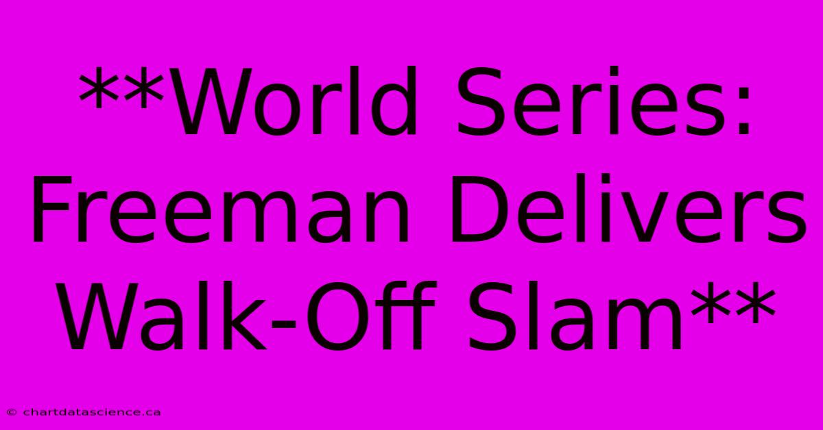 **World Series: Freeman Delivers Walk-Off Slam**