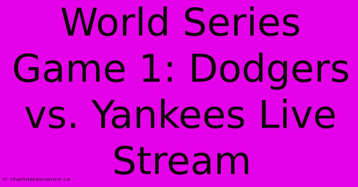 World Series Game 1: Dodgers Vs. Yankees Live Stream