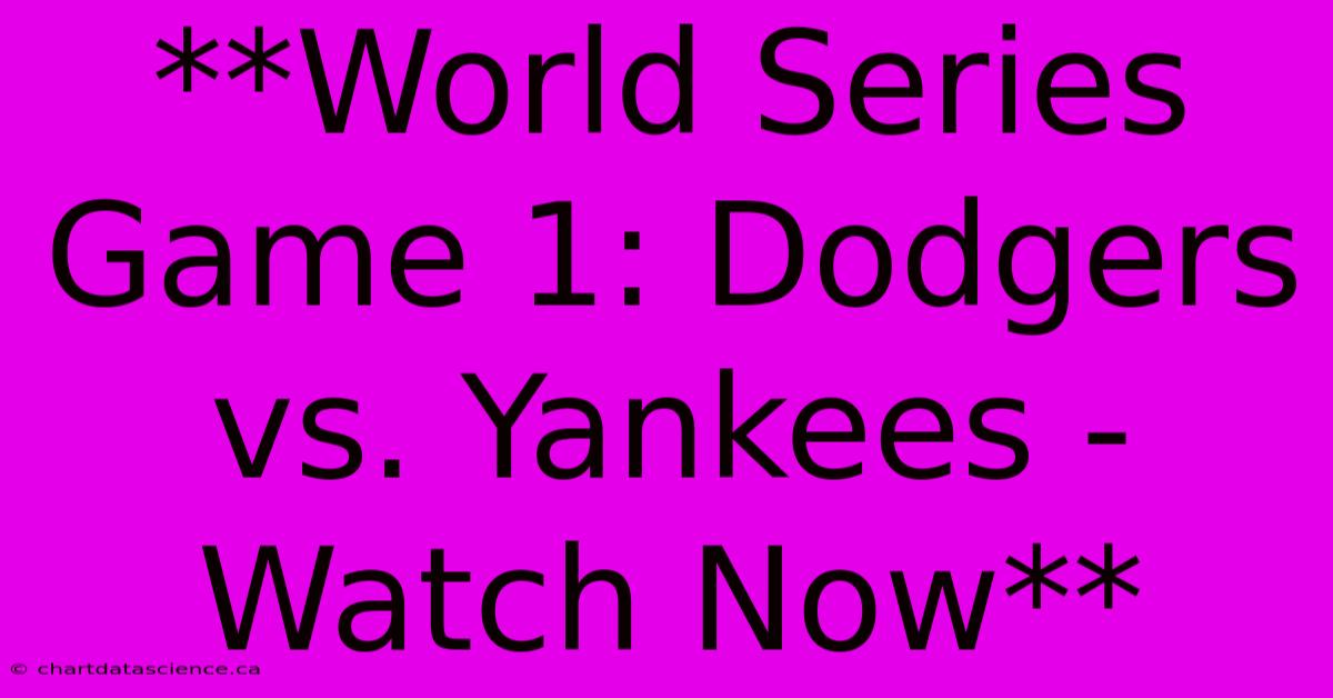 **World Series Game 1: Dodgers Vs. Yankees - Watch Now** 