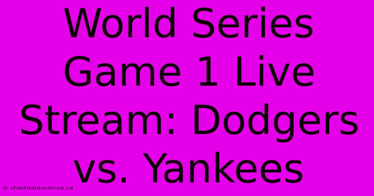 World Series Game 1 Live Stream: Dodgers Vs. Yankees 