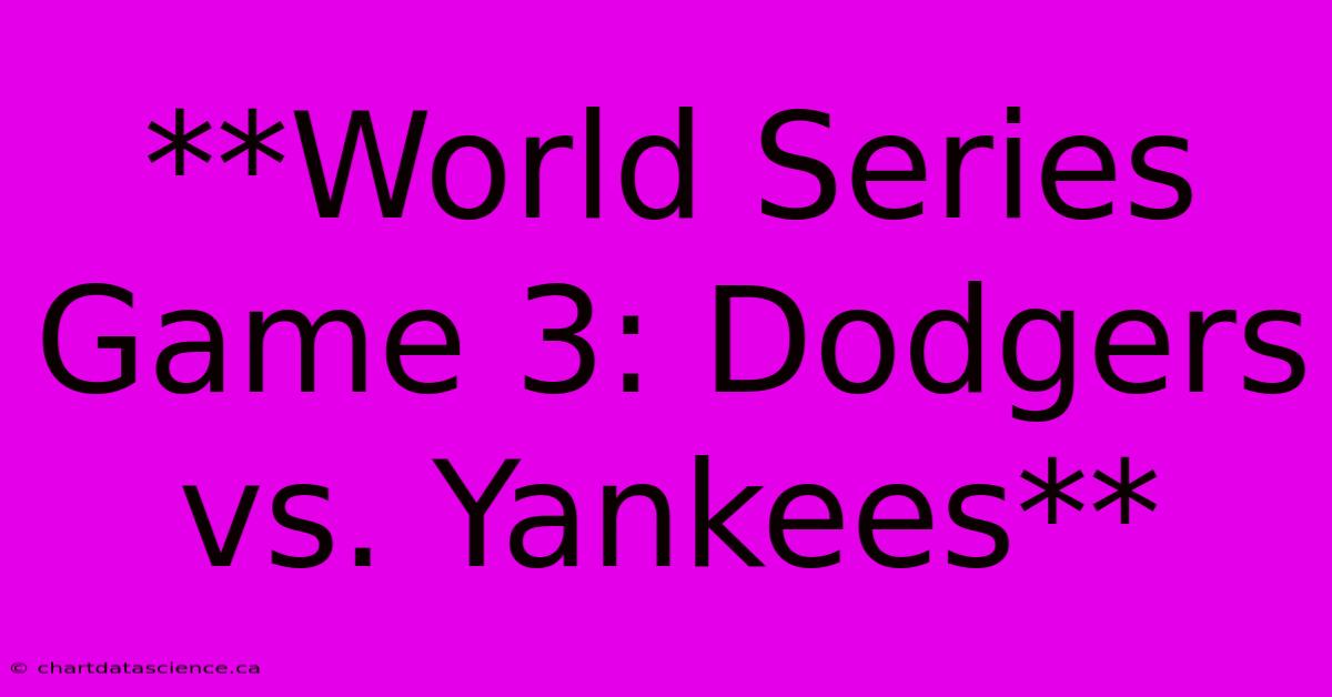 **World Series Game 3: Dodgers Vs. Yankees**