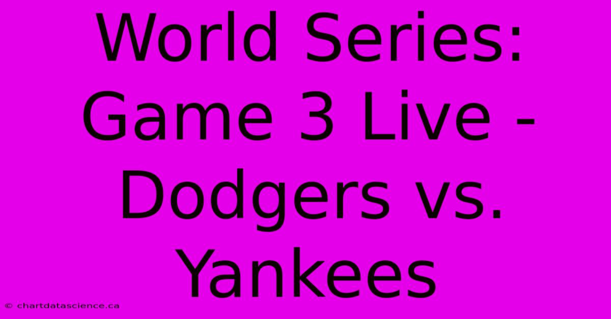 World Series: Game 3 Live - Dodgers Vs. Yankees