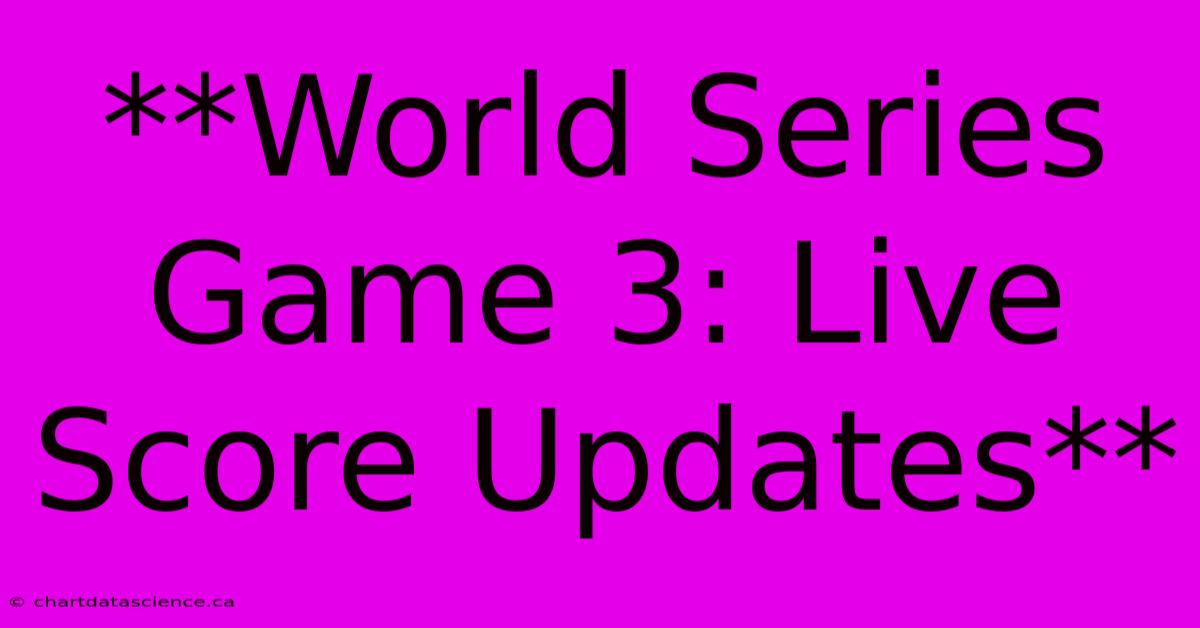 **World Series Game 3: Live Score Updates** 