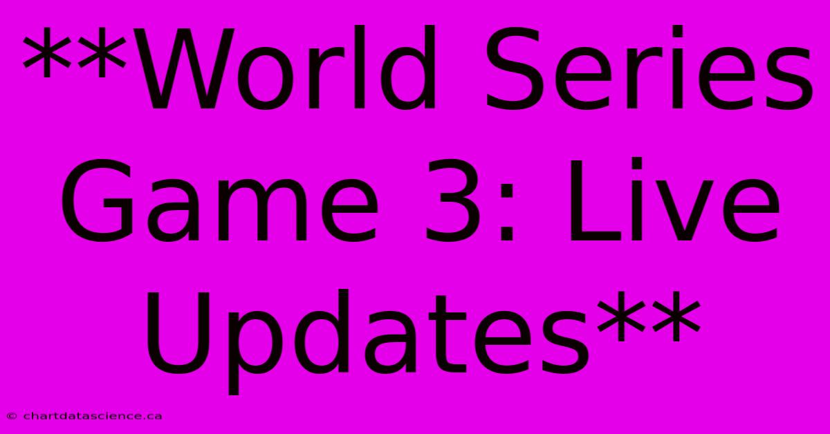 **World Series Game 3: Live Updates**