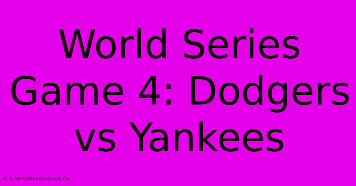 World Series Game 4: Dodgers Vs Yankees