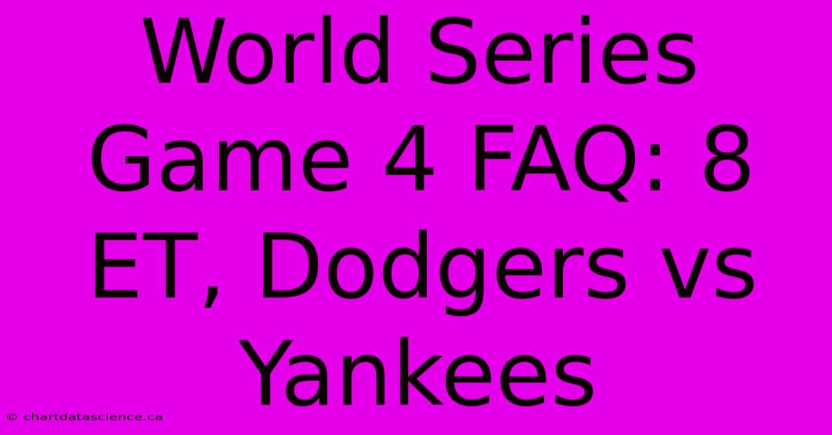 World Series Game 4 FAQ: 8 ET, Dodgers Vs Yankees 