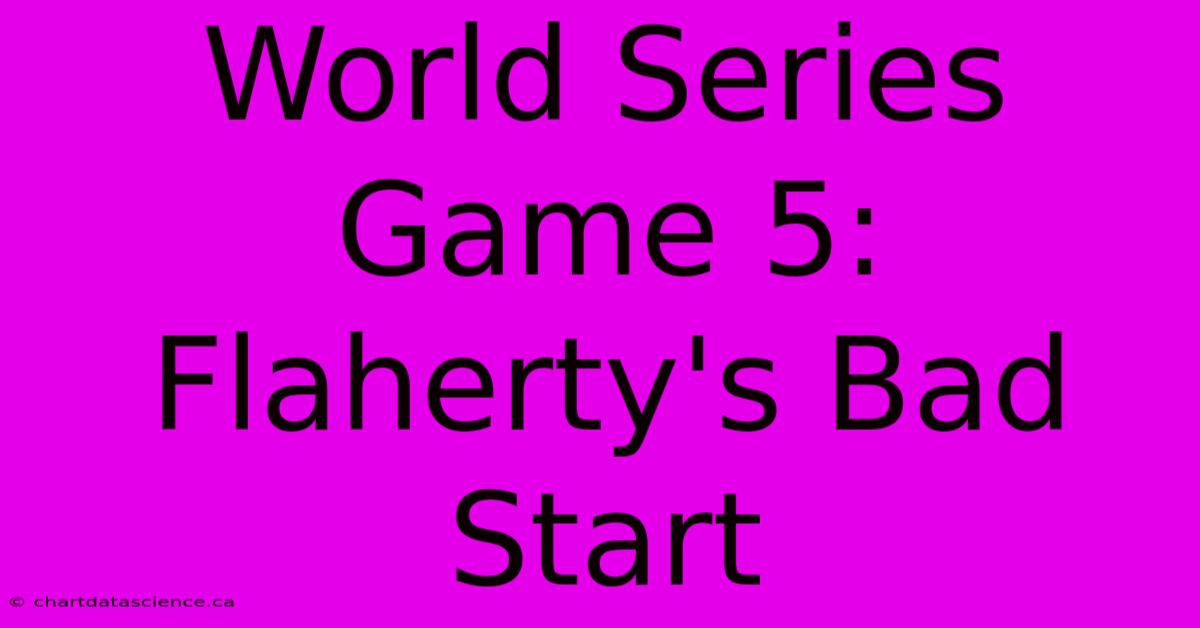 World Series Game 5: Flaherty's Bad Start