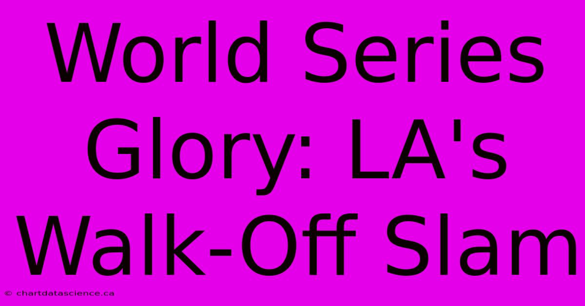 World Series Glory: LA's Walk-Off Slam 