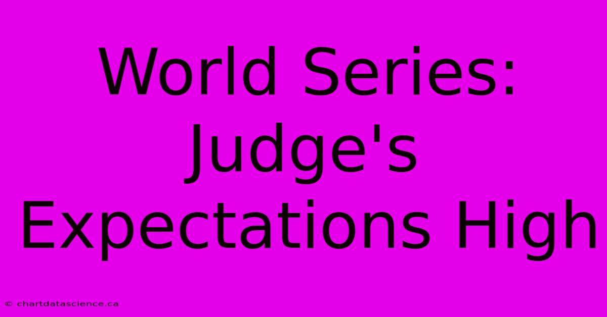 World Series: Judge's Expectations High