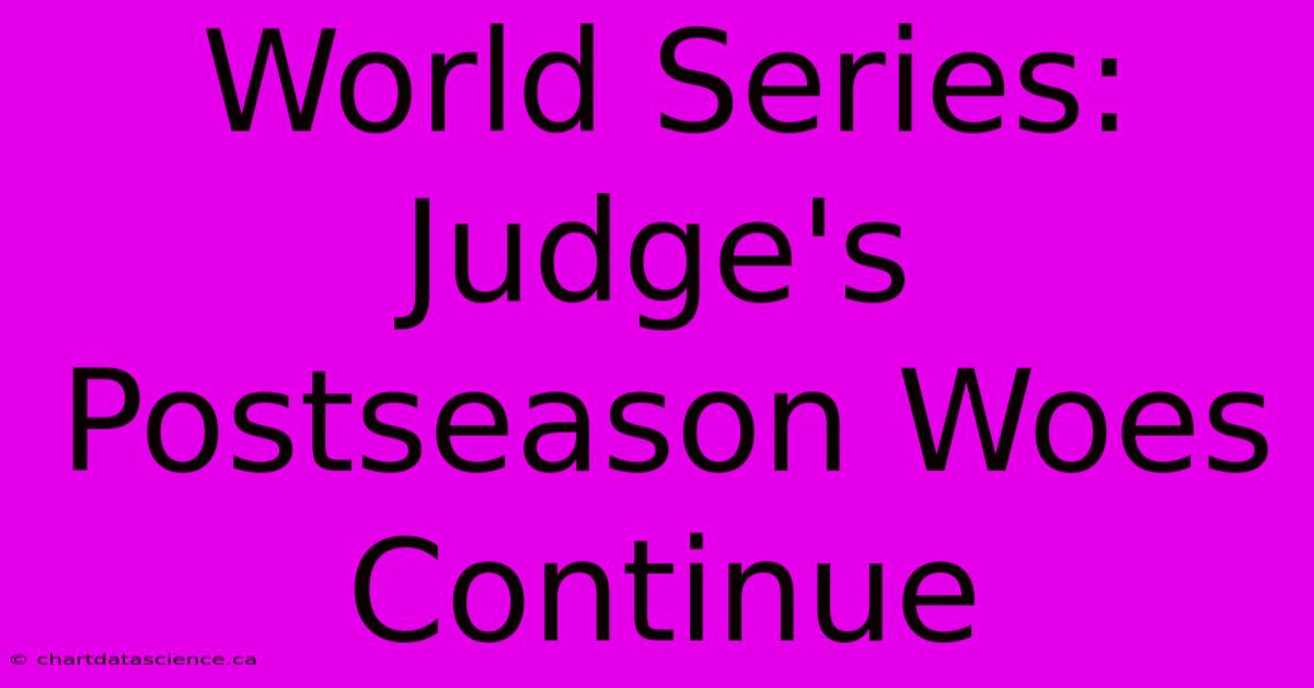 World Series: Judge's Postseason Woes Continue