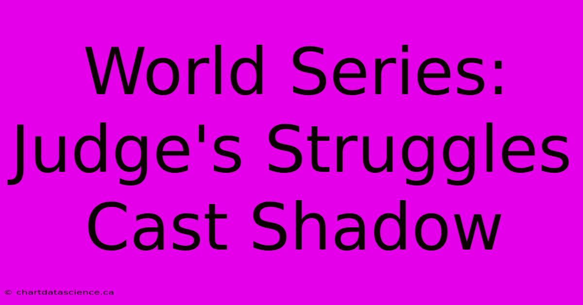 World Series: Judge's Struggles Cast Shadow 