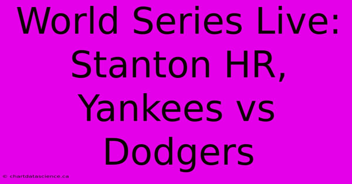 World Series Live: Stanton HR, Yankees Vs Dodgers 