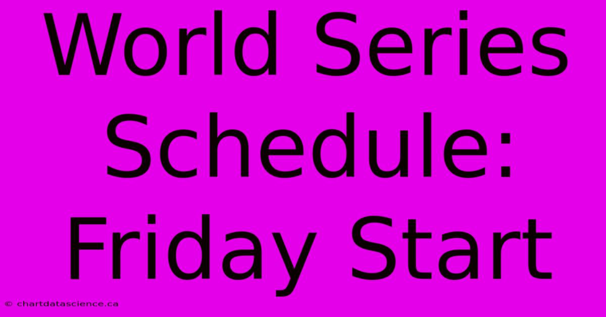 World Series Schedule: Friday Start