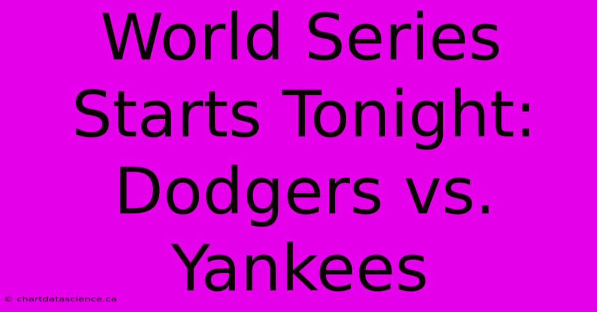 World Series Starts Tonight: Dodgers Vs. Yankees 