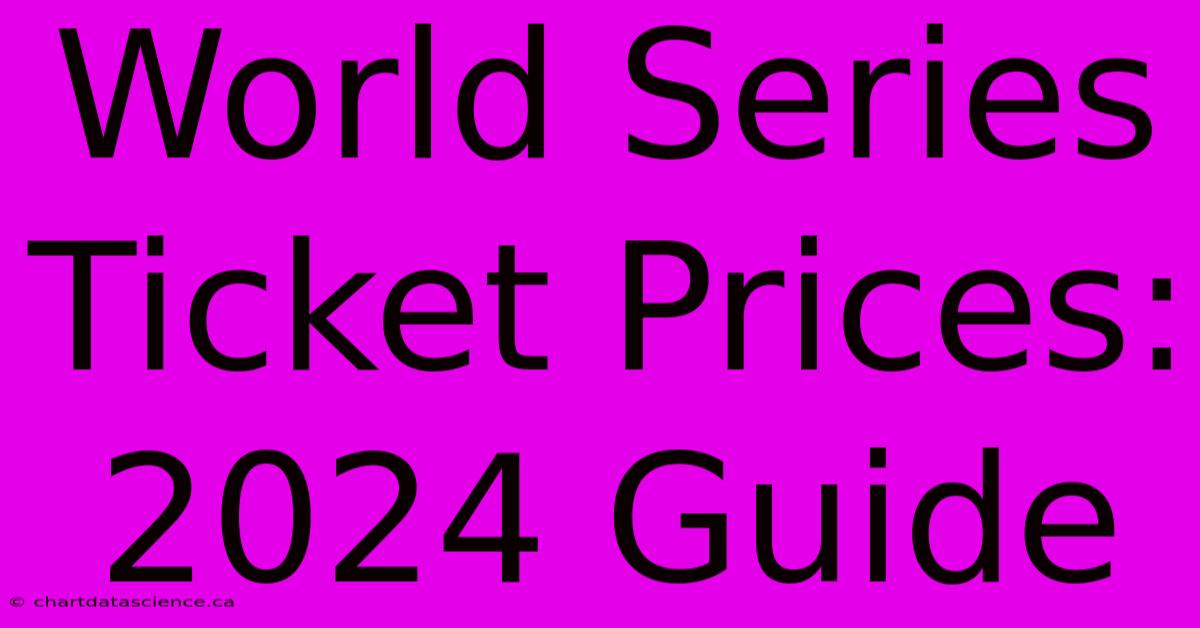 World Series Ticket Prices: 2024 Guide