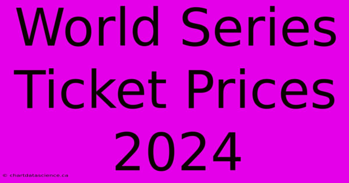 World Series Ticket Prices 2024