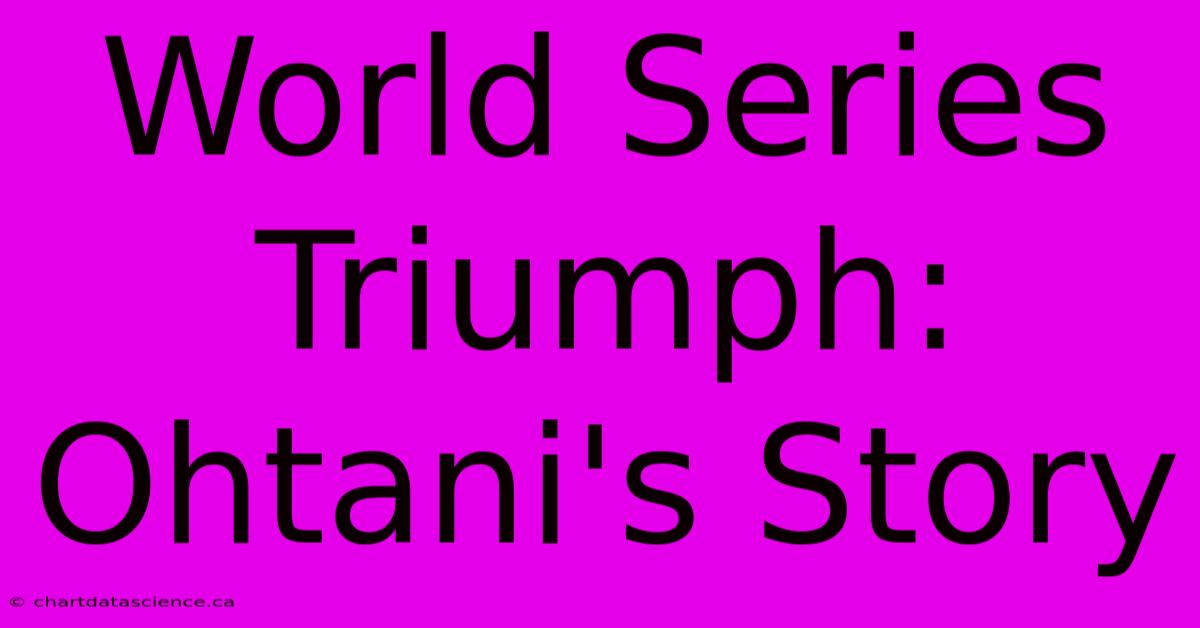 World Series Triumph: Ohtani's Story 