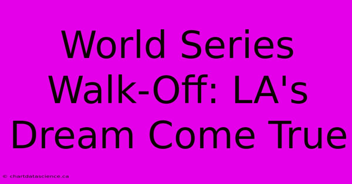 World Series Walk-Off: LA's Dream Come True