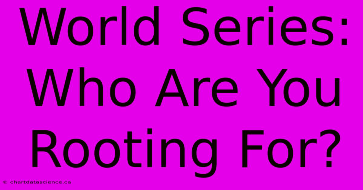 World Series: Who Are You Rooting For?