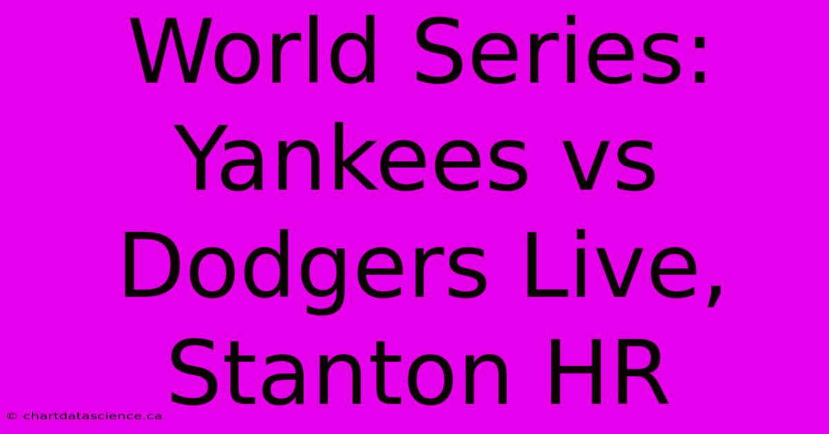 World Series: Yankees Vs Dodgers Live, Stanton HR