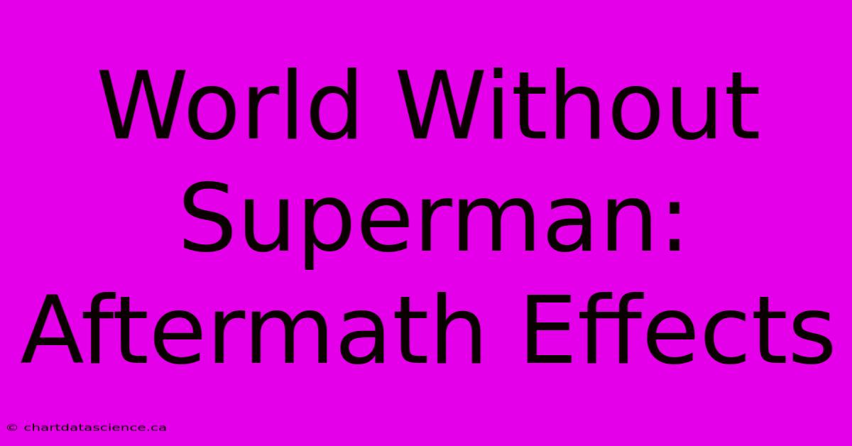 World Without Superman: Aftermath Effects