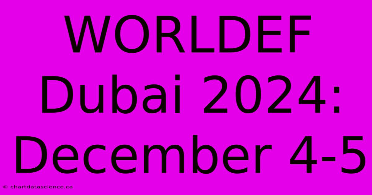 WORLDEF Dubai 2024: December 4-5