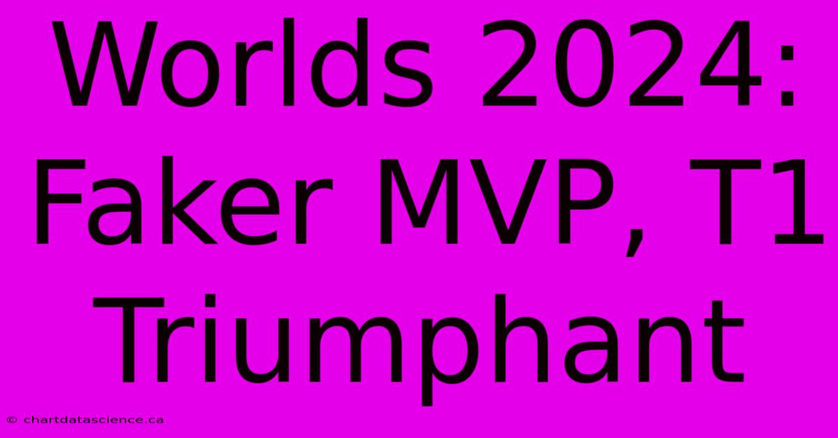 Worlds 2024: Faker MVP, T1 Triumphant