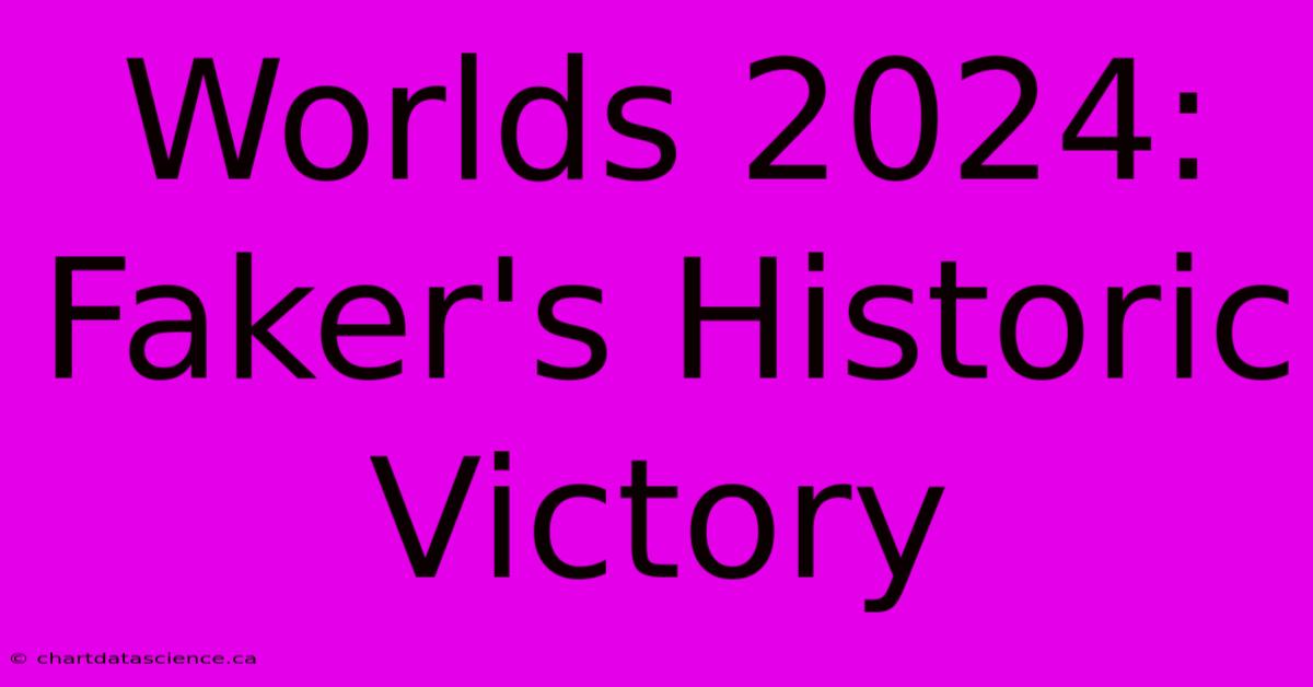 Worlds 2024: Faker's Historic Victory