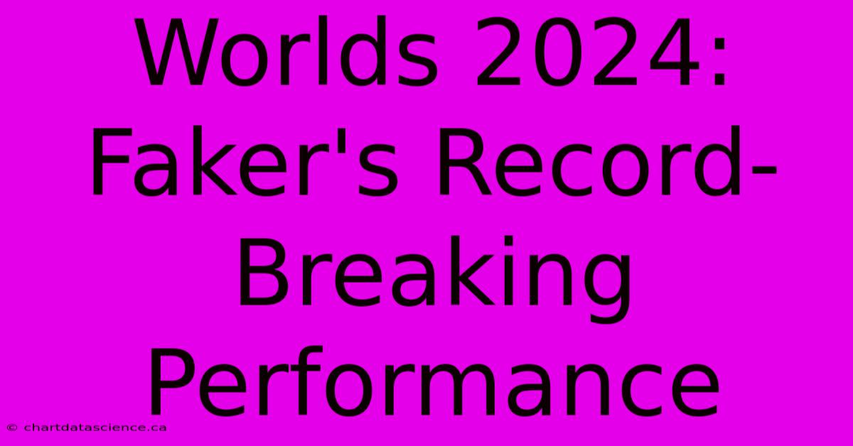 Worlds 2024: Faker's Record-Breaking Performance