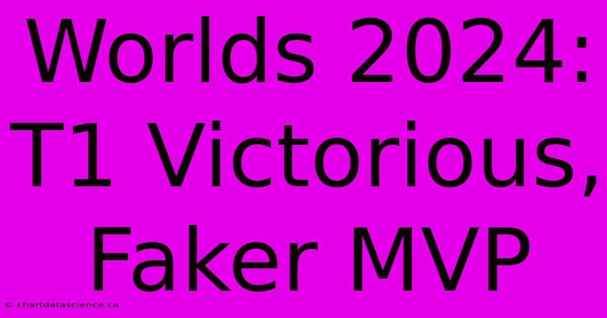 Worlds 2024: T1 Victorious, Faker MVP