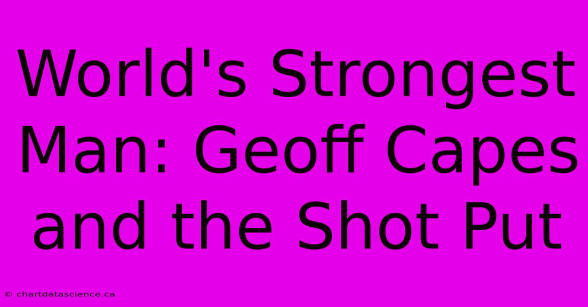 World's Strongest Man: Geoff Capes And The Shot Put