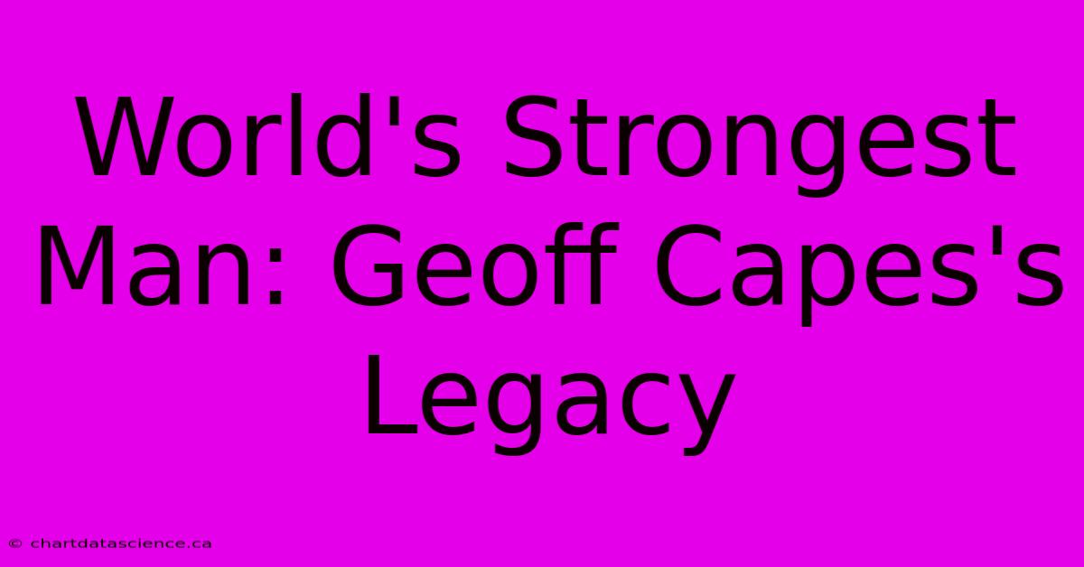 World's Strongest Man: Geoff Capes's Legacy