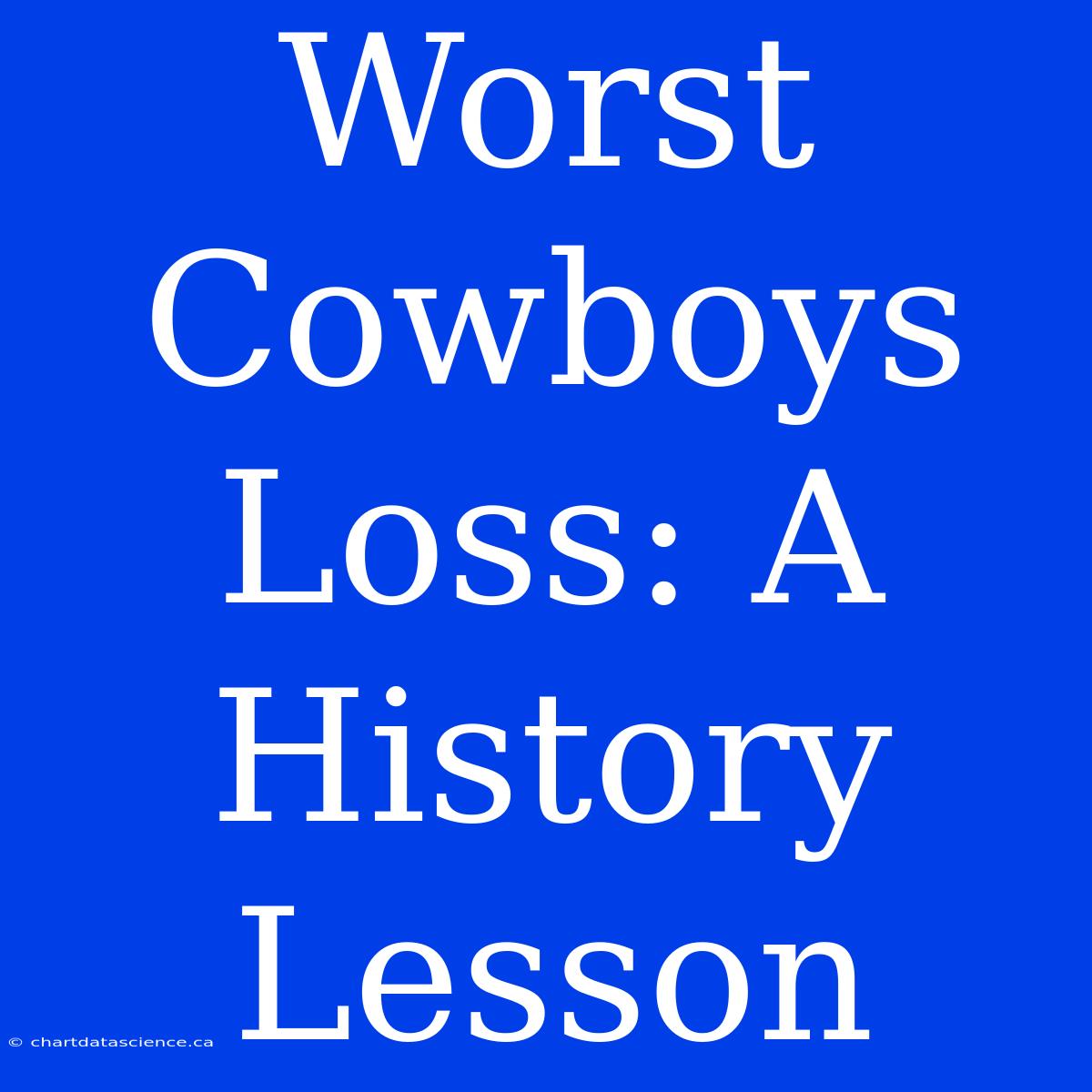 Worst Cowboys Loss: A History Lesson