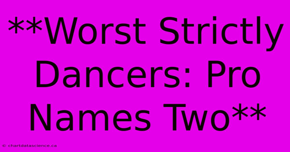 **Worst Strictly Dancers: Pro Names Two**