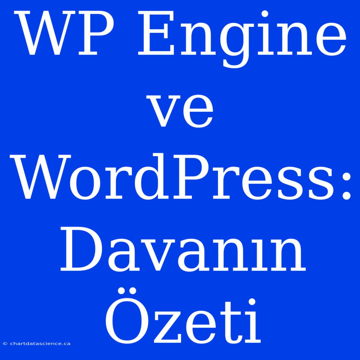 WP Engine Ve WordPress: Davanın Özeti