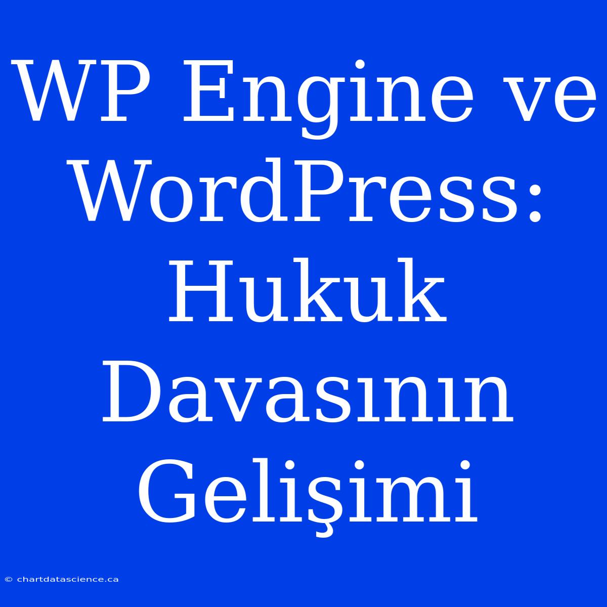 WP Engine Ve WordPress: Hukuk Davasının Gelişimi