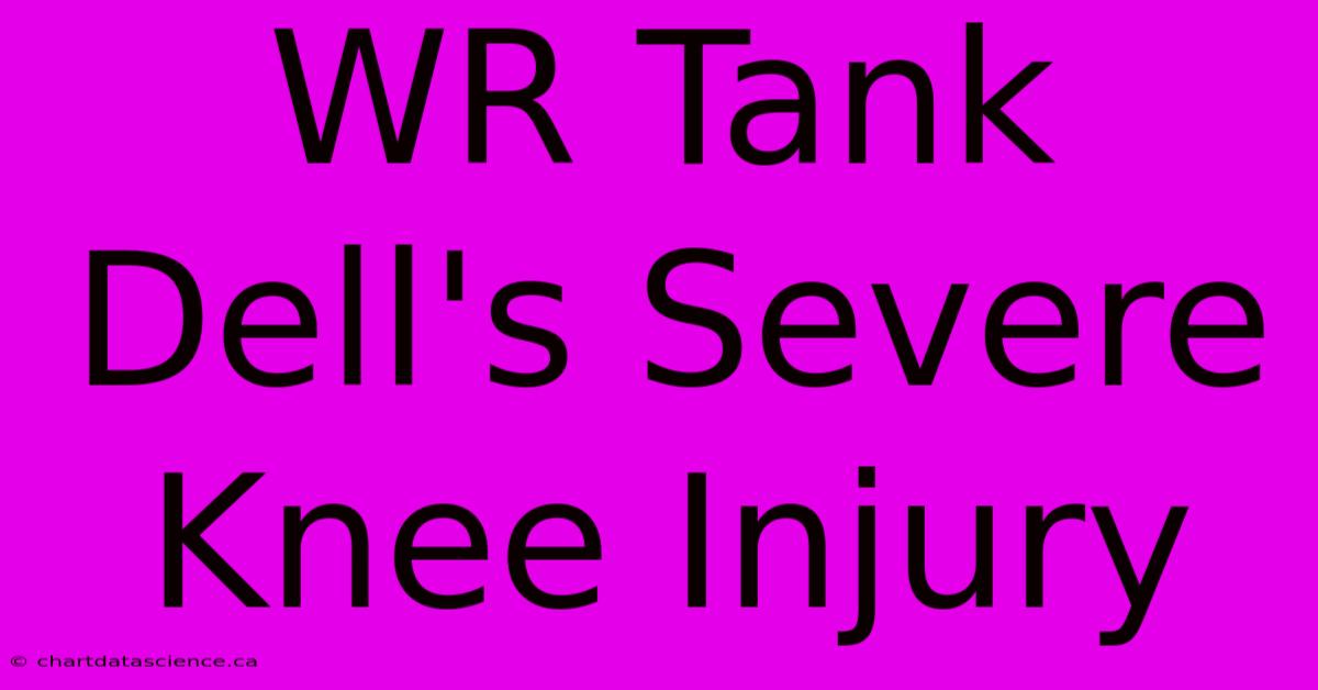 WR Tank Dell's Severe Knee Injury