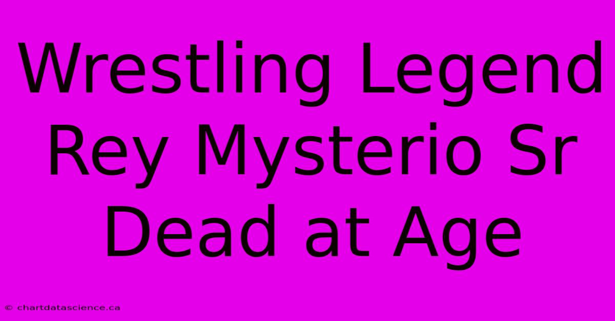 Wrestling Legend Rey Mysterio Sr Dead At Age