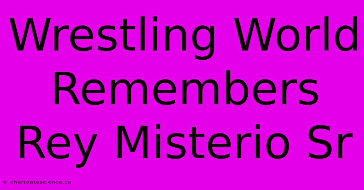 Wrestling World Remembers Rey Misterio Sr