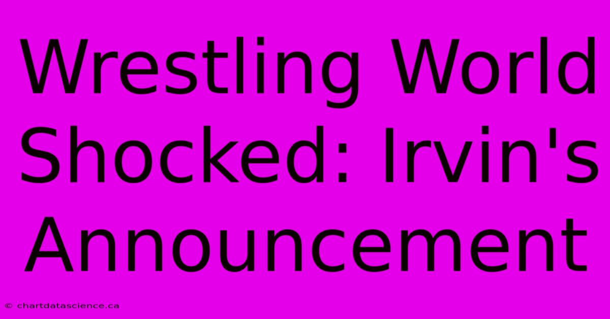 Wrestling World Shocked: Irvin's Announcement