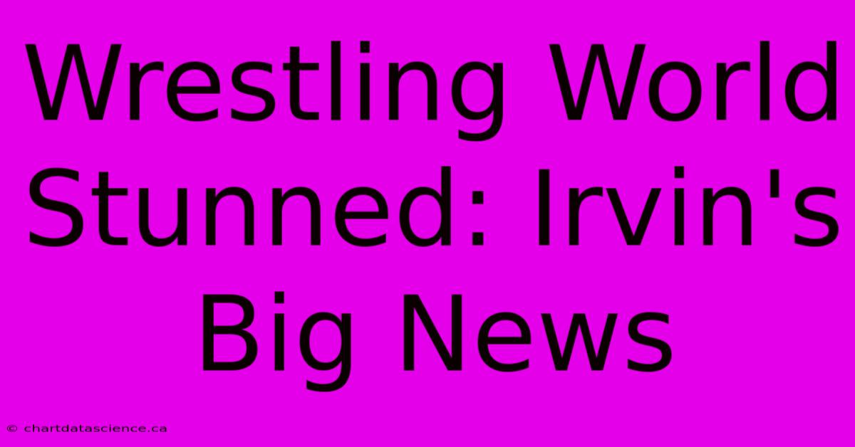 Wrestling World Stunned: Irvin's Big News