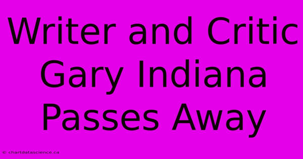 Writer And Critic Gary Indiana Passes Away