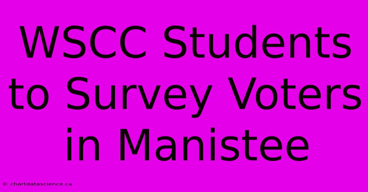 WSCC Students To Survey Voters In Manistee