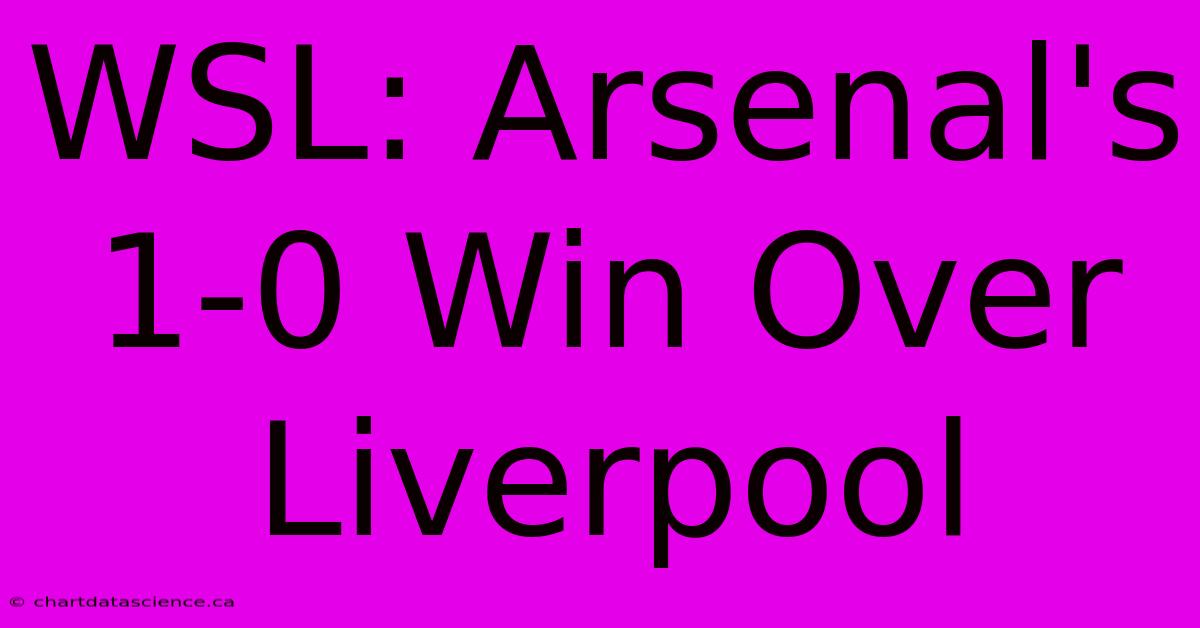 WSL: Arsenal's 1-0 Win Over Liverpool