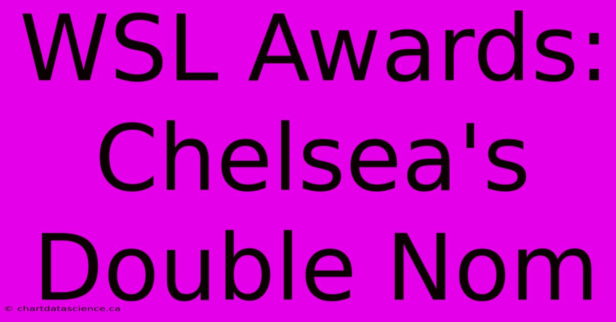 WSL Awards: Chelsea's Double Nom