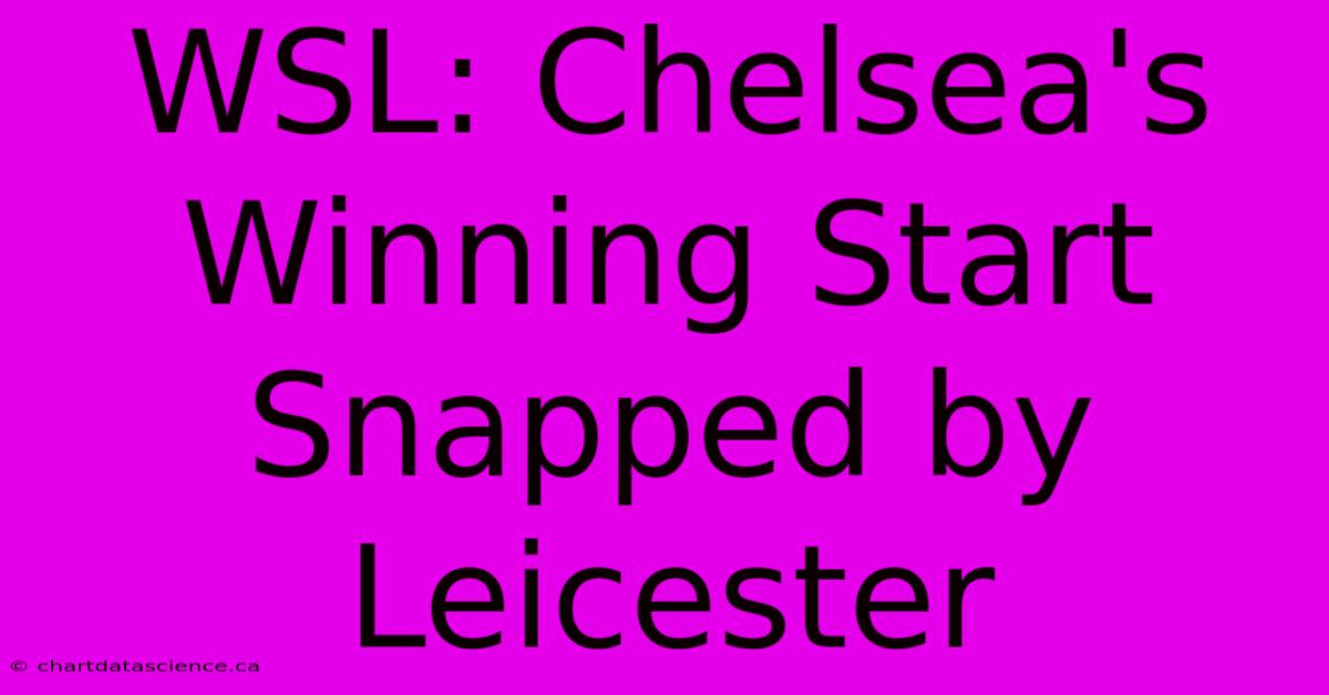 WSL: Chelsea's Winning Start Snapped By Leicester