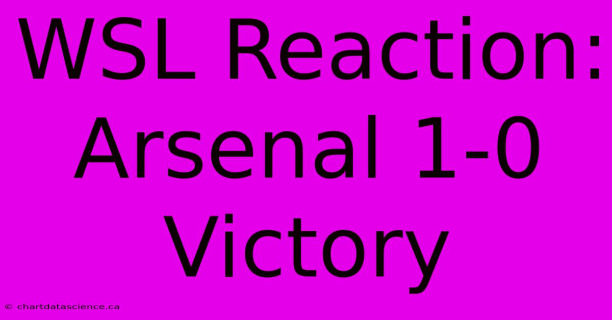 WSL Reaction: Arsenal 1-0 Victory