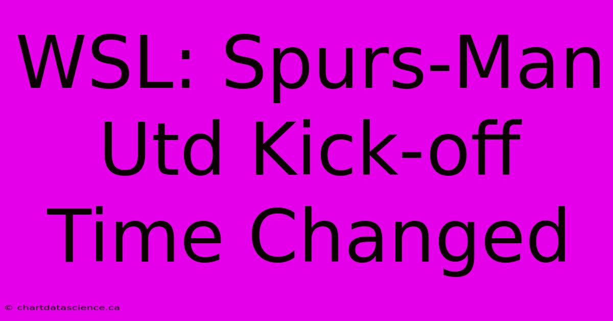 WSL: Spurs-Man Utd Kick-off Time Changed