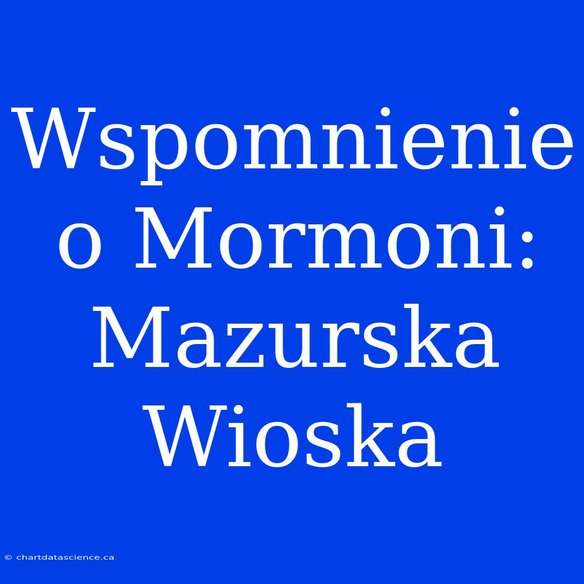 Wspomnienie O Mormoni: Mazurska Wioska